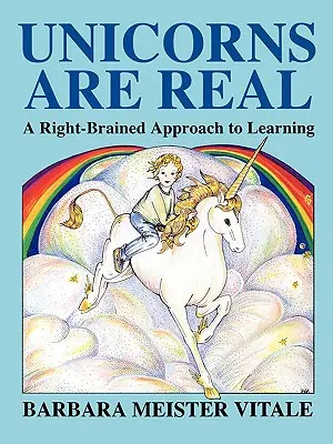 Az egyszarvúak valódiak: A jobb agyféltekés megközelítés a tanuláshoz - Unicorns Are Real: A Right-Brained Approach to Learning