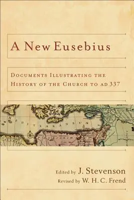 Új Eusebius: Az egyház történetét bemutató dokumentumok Kr. u. 337-ig - New Eusebius: Documents Illustrating the History of the Church to AD 337