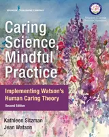 Gondoskodó tudomány, figyelmes gyakorlat: Watson emberi gondoskodáselméletének megvalósítása - Caring Science, Mindful Practice: Implementing Watson's Human Caring Theory