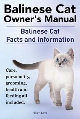 Balinéz macska tulajdonosi kézikönyv. Balinéz macska tények és információk. Gondozás, személyiség, ápolás, egészség és táplálás. - Balinese Cat Owner's Manual. Balinese Cat Facts and Information. Care, Personality, Grooming, Health and Feeding All Included.