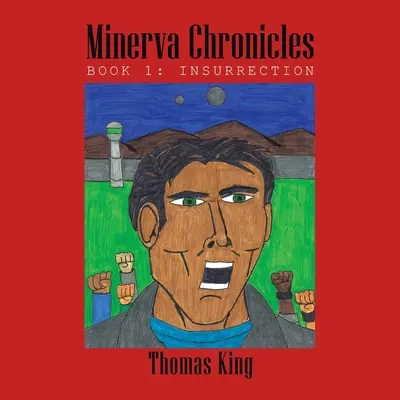 Minerva krónikák: Könyv: Lázadás - Minerva Chronicles: Book 1: Insurrection