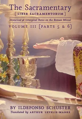 A szakramentárium (Liber Sacramentorum): 3. kötet: Történelmi és liturgikus jegyzetek a Római Misekönyvről - The Sacramentary (Liber Sacramentorum): Vol. 3: Historical & Liturgical Notes on the Roman Missal