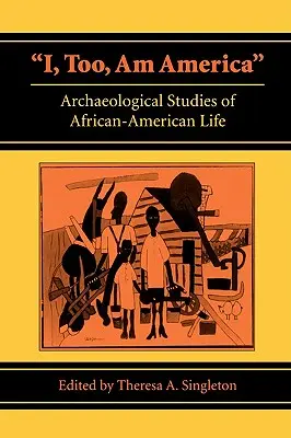 Én is Amerika vagyok: Az afroamerikai élet régészeti tanulmányai - I, Too, Am America: Archaeological Studies of African-American Life