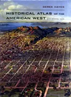 Az amerikai nyugat történelmi atlasza: Eredeti térképekkel - Historical Atlas of the American West: With Original Maps