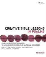 Kreatív bibliaórák a zsoltárokból: Nyers hit és gazdag dicséret 12 szakasz Izrael nemzeti énekeskönyvéből - Creative Bible Lessons in Psalms: Raw Faith & Rich Praise 12 Sessions from Israel's National Songbook