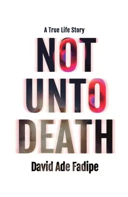 Not Unto Death: Egy igaz élettörténet - Not Unto Death: A True Life Story