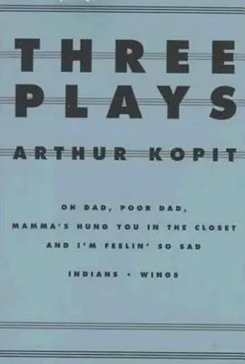 Három színdarab: Oh Dad, Poor Dad, Mamma's Hung You in the Closet és I'm Feelin' So Sad/Indians/Wings - Three Plays: Oh Dad, Poor Dad, Mamma's Hung You in the Closet and I'm Feelin' So Sad/Indians/Wings