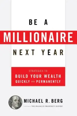 Legyél milliomos jövőre! Stratégiák a gyors és tartós vagyonépítéshez - Be a Millionaire Next Year: Strategies to Build Your Wealth Quickly and Permanently