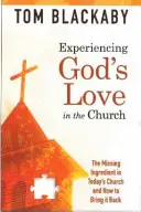 Isten szeretetének megtapasztalása az egyházban: A hiányzó összetevő a mai egyházban és hogyan hozhatjuk vissza azt - Experiencing God's Love in the Church: The Missing Ingredient in Today's Church and How to Bring It Back