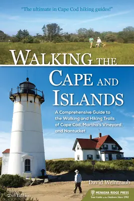 Séta a Fokföldön és a szigeteken: Átfogó útmutató Cape Cod, Martha's Vineyard és Nantucket gyalogos és túraútvonalaihoz - Walking the Cape and Islands: A Comprehensive Guide to the Walking and Hiking Trails of Cape Cod, Martha's Vineyard, and Nantucket