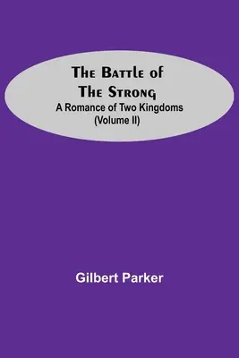 The Battle Of The Strong; A Romance Of Two Kingdoms (Ii. kötet) - The Battle Of The Strong; A Romance Of Two Kingdoms (Volume Ii)