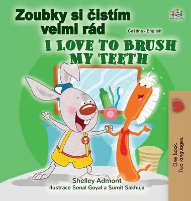 I Love to Brush My Teeth My Teeth (cseh angol kétnyelvű gyerekkönyv) - I Love to Brush My Teeth (Czech English Bilingual Book for Kids)