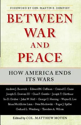 Háború és béke között: Hogyan fejezi be Amerika a háborúit - Between War and Peace: How America Ends Its Wars