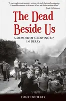 A halottak mellettünk: Emlékirat a Derryben való felnőtté válásról - The Dead Beside Us: A Memoir of Growing up in Derry