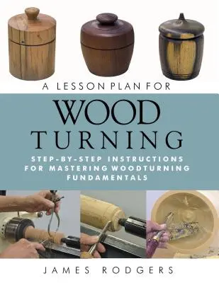 A fafaragás óravázlata: Lépésről lépésre történő útmutatás az esztergálás alapjainak elsajátításához - A Lesson Plan for Woodturning: Step-By-Step Instructions for Mastering Woodturning Fundamentals