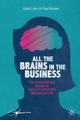 All the Brains in the Business: Az agy a 21. századi szervezetben - All the Brains in the Business: The Engendered Brain in the 21st Century Organisation