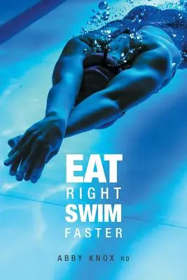 Egyél helyesen, ússz gyorsabban! Táplálkozás a maximális teljesítményért - Eat Right, Swim Faster: Nutrition for Maximum Performance