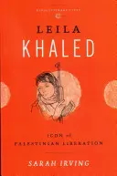 Leila Khaled: Khalil Kahila: A palesztin felszabadítás ikonja - Leila Khaled: Icon of Palestinian Liberation