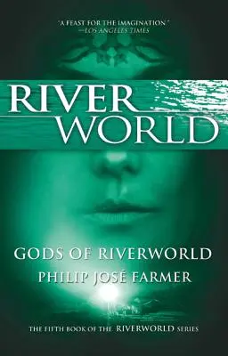 Riverworld istenei: A Riverworld sorozat ötödik könyve - Gods of Riverworld: The Fifth Book of the Riverworld Series