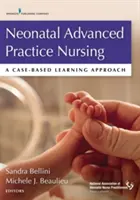 Neonatális korszerű ápolás: A Case-Based Learning Approach - Neonatal Advanced Practice Nursing: A Case-Based Learning Approach