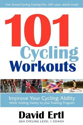 101 kerékpáros edzés: Javítsa kerékpározási képességét, miközben változatosságot ad az edzésprogramjához - 101 Cycling Workouts: Improve Your Cycling Ability While Adding Variety to Your Training Program