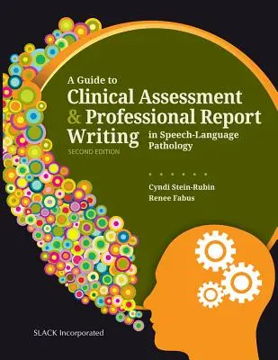 A Guide to Clinical Assessment and Professional Report Writing in Speech-Language Pathology (Útmutató a klinikai értékeléshez és a szakmai jelentéskészítéshez a logopédiában) - A Guide to Clinical Assessment and Professional Report Writing in Speech-Language Pathology