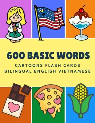 600 Basic Words Cartoons Flash Cards Kétnyelvű angol vietnámi: Könnyen tanulható baba első könyv kártyajátékokkal, mint az ABC ábécé számok számok állatok, hogy - 600 Basic Words Cartoons Flash Cards Bilingual English Vietnamese: Easy learning baby first book with card games like ABC alphabet Numbers Animals to