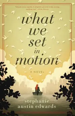 Amit mozgásba hozunk - What We Set In Motion