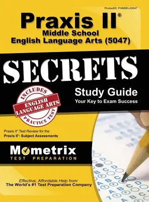 Praxis II Középiskolai angol nyelvi ismeretek (5047) Exam Secrets: Praxis II Test Review for the Praxis II: Subject Assessments (Tantárgyi felmérések) - Praxis II Middle School English Language Arts (5047) Exam Secrets: Praxis II Test Review for the Praxis II: Subject Assessments