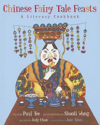 Kínai meseünnepek: Irodalmi szakácskönyv - Chinese Fairy Tale Feasts: A Literary Cookbook