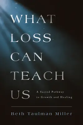 Amit a veszteség taníthat nekünk: A növekedés és gyógyulás szent útja - What Loss Can Teach Us: A Sacred Pathway to Growth and Healing