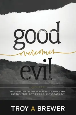 A jó legyőzi a rosszat: A jóság mint átalakító erő újjáéledése és az egyház mint a jófiú visszatérése. - Good Overcomes Evil: The Revival of Goodness as Transforming Power, and the Return of the Church as the Good Guy.