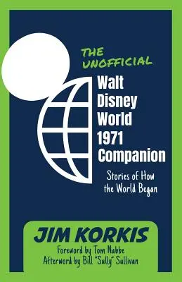 A nem hivatalos Walt Disney World 1971-es útitársa: Történetek arról, hogyan kezdődött a világ - The Unofficial Walt Disney World 1971 Companion: Stories of How the World Began