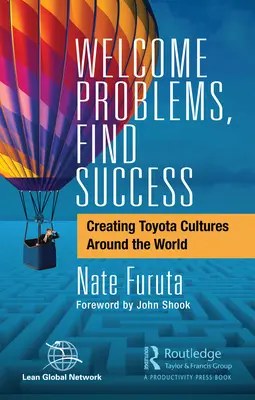 Fogadd el a problémákat, találd meg a sikert: Toyota-kultúrák létrehozása a világ minden táján - Welcome Problems, Find Success: Creating Toyota Cultures Around the World