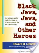 Fekete zsidók, zsidók és más hősök: Hogyan vezetett a népi aktivizmus az etiópiai zsidók megmentéséhez? - Black Jews, Jews, and Other Heroes: How Grassroots Activism Led to the Rescue of the Ethiopian Jews