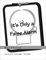 It's Only a False Alarm: A kognitív viselkedéses kezelési program munkafüzete - It's Only a False Alarm: A Cognitive Behavioral Treatment Program Workbook