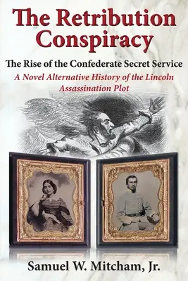 A megtorló összeesküvés: A konföderációs titkosszolgálat felemelkedése - The Retribution Conspiracy: The Rise of the Confederate Secret Service