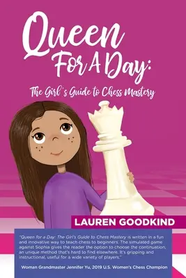 Királynő egy napra: A lány útmutatója a sakkozás mesteri elsajátításához - Queen for a Day: The Girl's Guide to Chess Mastery