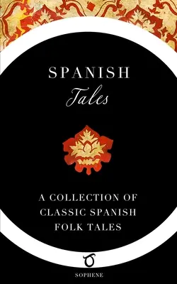 Spanyol mesék: Klasszikus spanyol népmesék gyűjteménye - Spanish Tales: A Collection of Classic Spanish Folk Tales