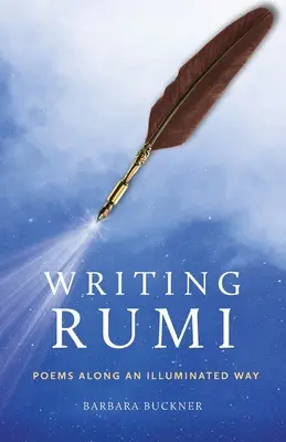 Writing Rumi: Versek egy megvilágosodott úton - Writing Rumi: Poems Along an Illuminated Way