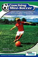 A minifoci edzése: Alapvető készségek és gyakorlatok kipróbált és tesztelt programja 5-10 évesek számára - Coaching Mini Soccer: A Tried and Tested Program of Essential Skills and Drills for 5 to 10 Year Olds