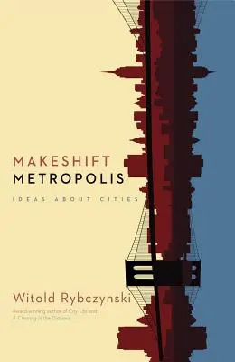 Makeshift Metropolis: Ötletek a városokról - Makeshift Metropolis: Ideas about Cities