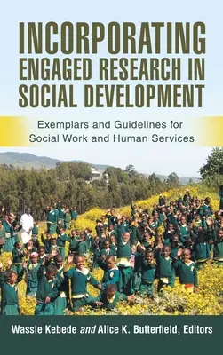 Az elkötelezett kutatás bevonása a társadalmi fejlesztésbe: Példák és iránymutatások a szociális munka és a humán szolgáltatások számára - Incorporating Engaged Research in Social Development: Exemplars and Guidelines for Social Work and Human Services