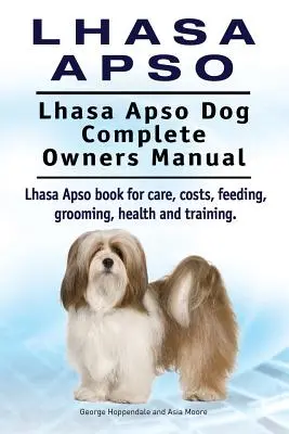 Lhasa Apso. Lhasa Apso kutya Teljes tulajdonosi kézikönyv. Lhasa Apso könyv gondozás, költségek, takarmányozás, ápolás, egészség és képzés. - Lhasa Apso. Lhasa Apso Dog Complete Owners Manual. Lhasa Apso book for care, costs, feeding, grooming, health and training.