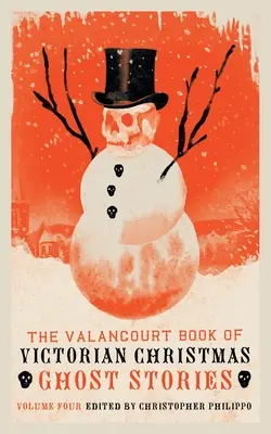 The Valancourt Book of Victorian Christmas Ghost Stories, 4. kötet - The Valancourt Book of Victorian Christmas Ghost Stories, Volume 4