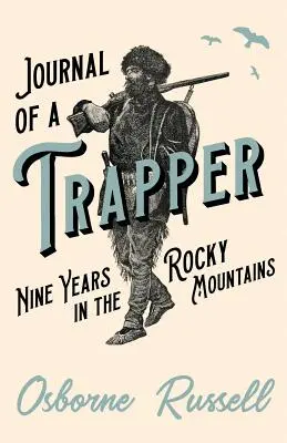 Egy prémvadász naplója - Kilenc év a Sziklás-hegységben - Journal of a Trapper - Nine Years in the Rocky Mountains