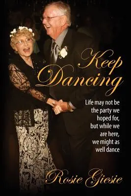 Táncolj tovább: Ha már itt vagyunk, akár táncolhatunk is. - Keep Dancing: Life may not be the party we hoped for, but while we are here, we might as well dance