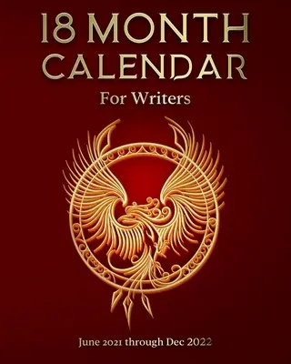 18 hónapos naptár íróknak: június 2021-től 2022 decemberéig - 18 Month Calendar for Writers: June 2021 through Dec 2022