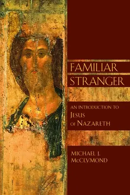 Az ismerős idegen: Bevezetés a názáreti Jézusba - The Familiar Stranger: An Introduction to Jesus of Nazareth