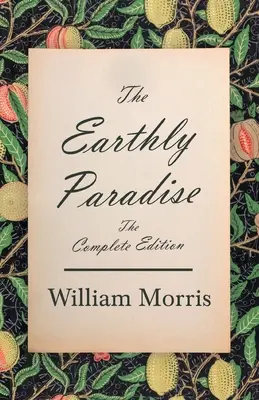 A földi paradicsom - A teljes kiadás - The Earthly Paradise - The Complete Edition